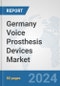 Germany Voice Prosthesis Devices Market: Prospects, Trends Analysis, Market Size and Forecasts up to 2032 - Product Image