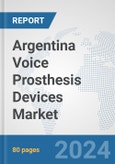 Argentina Voice Prosthesis Devices Market: Prospects, Trends Analysis, Market Size and Forecasts up to 2032- Product Image