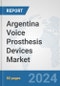 Argentina Voice Prosthesis Devices Market: Prospects, Trends Analysis, Market Size and Forecasts up to 2032 - Product Image