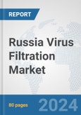 Russia Virus Filtration Market: Prospects, Trends Analysis, Market Size and Forecasts up to 2032- Product Image