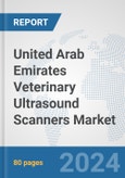 United Arab Emirates Veterinary Ultrasound Scanners Market: Prospects, Trends Analysis, Market Size and Forecasts up to 2032- Product Image