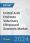 United Arab Emirates Veterinary Ultrasound Scanners Market: Prospects, Trends Analysis, Market Size and Forecasts up to 2032 - Product Image