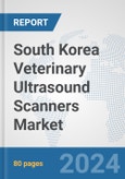 South Korea Veterinary Ultrasound Scanners Market: Prospects, Trends Analysis, Market Size and Forecasts up to 2032- Product Image