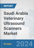Saudi Arabia Veterinary Ultrasound Scanners Market: Prospects, Trends Analysis, Market Size and Forecasts up to 2032- Product Image