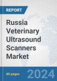 Russia Veterinary Ultrasound Scanners Market: Prospects, Trends Analysis, Market Size and Forecasts up to 2032- Product Image