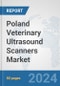 Poland Veterinary Ultrasound Scanners Market: Prospects, Trends Analysis, Market Size and Forecasts up to 2032 - Product Image
