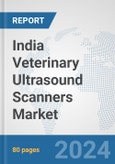India Veterinary Ultrasound Scanners Market: Prospects, Trends Analysis, Market Size and Forecasts up to 2032- Product Image
