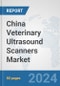 China Veterinary Ultrasound Scanners Market: Prospects, Trends Analysis, Market Size and Forecasts up to 2032 - Product Thumbnail Image