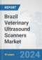 Brazil Veterinary Ultrasound Scanners Market: Prospects, Trends Analysis, Market Size and Forecasts up to 2032 - Product Image