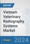Vietnam Veterinary Radiography Systems Market: Prospects, Trends Analysis, Market Size and Forecasts up to 2032 - Product Thumbnail Image