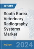 South Korea Veterinary Radiography Systems Market: Prospects, Trends Analysis, Market Size and Forecasts up to 2032- Product Image