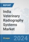 India Veterinary Radiography Systems Market: Prospects, Trends Analysis, Market Size and Forecasts up to 2032 - Product Image