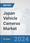 Japan Vehicle Cameras Market: Prospects, Trends Analysis, Market Size and Forecasts up to 2032 - Product Thumbnail Image