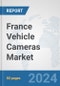 France Vehicle Cameras Market: Prospects, Trends Analysis, Market Size and Forecasts up to 2032 - Product Thumbnail Image