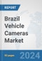 Brazil Vehicle Cameras Market: Prospects, Trends Analysis, Market Size and Forecasts up to 2032 - Product Thumbnail Image