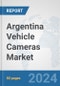 Argentina Vehicle Cameras Market: Prospects, Trends Analysis, Market Size and Forecasts up to 2032 - Product Thumbnail Image