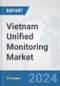 Vietnam Unified Monitoring Market: Prospects, Trends Analysis, Market Size and Forecasts up to 2032 - Product Thumbnail Image