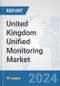 United Kingdom Unified Monitoring Market: Prospects, Trends Analysis, Market Size and Forecasts up to 2032 - Product Image