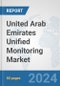 United Arab Emirates Unified Monitoring Market: Prospects, Trends Analysis, Market Size and Forecasts up to 2032 - Product Image