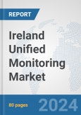 Ireland Unified Monitoring Market: Prospects, Trends Analysis, Market Size and Forecasts up to 2032- Product Image