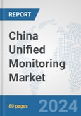 China Unified Monitoring Market: Prospects, Trends Analysis, Market Size and Forecasts up to 2032- Product Image