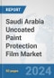 Saudi Arabia Uncoated Paint Protection Film Market: Prospects, Trends Analysis, Market Size and Forecasts up to 2032 - Product Image