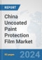 China Uncoated Paint Protection Film Market: Prospects, Trends Analysis, Market Size and Forecasts up to 2032 - Product Image