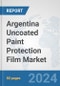 Argentina Uncoated Paint Protection Film Market: Prospects, Trends Analysis, Market Size and Forecasts up to 2032 - Product Image