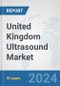 United Kingdom Ultrasound Market: Prospects, Trends Analysis, Market Size and Forecasts up to 2032 - Product Thumbnail Image