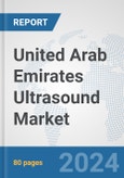 United Arab Emirates Ultrasound Market: Prospects, Trends Analysis, Market Size and Forecasts up to 2032- Product Image