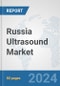 Russia Ultrasound Market: Prospects, Trends Analysis, Market Size and Forecasts up to 2032 - Product Thumbnail Image