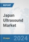 Japan Ultrasound Market: Prospects, Trends Analysis, Market Size and Forecasts up to 2032 - Product Image
