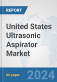 United States Ultrasonic Aspirator Market: Prospects, Trends Analysis, Market Size and Forecasts up to 2032- Product Image