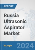 Russia Ultrasonic Aspirator Market: Prospects, Trends Analysis, Market Size and Forecasts up to 2032- Product Image