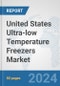 United States Ultra-low Temperature Freezers Market: Prospects, Trends Analysis, Market Size and Forecasts up to 2032 - Product Image