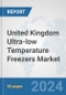 United Kingdom Ultra-low Temperature Freezers Market: Prospects, Trends Analysis, Market Size and Forecasts up to 2032 - Product Thumbnail Image