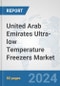 United Arab Emirates Ultra-low Temperature Freezers Market: Prospects, Trends Analysis, Market Size and Forecasts up to 2032 - Product Thumbnail Image