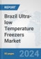 Brazil Ultra-low Temperature Freezers Market: Prospects, Trends Analysis, Market Size and Forecasts up to 2032 - Product Thumbnail Image