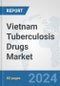 Vietnam Tuberculosis Drugs Market: Prospects, Trends Analysis, Market Size and Forecasts up to 2032 - Product Image