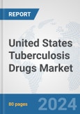 United States Tuberculosis Drugs Market: Prospects, Trends Analysis, Market Size and Forecasts up to 2032- Product Image