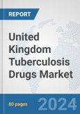 United Kingdom Tuberculosis Drugs Market: Prospects, Trends Analysis, Market Size and Forecasts up to 2032- Product Image
