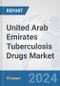United Arab Emirates Tuberculosis Drugs Market: Prospects, Trends Analysis, Market Size and Forecasts up to 2032 - Product Image