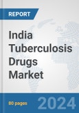 India Tuberculosis Drugs Market: Prospects, Trends Analysis, Market Size and Forecasts up to 2032- Product Image