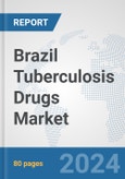 Brazil Tuberculosis Drugs Market: Prospects, Trends Analysis, Market Size and Forecasts up to 2032- Product Image