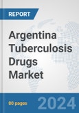 Argentina Tuberculosis Drugs Market: Prospects, Trends Analysis, Market Size and Forecasts up to 2032- Product Image