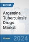 Argentina Tuberculosis Drugs Market: Prospects, Trends Analysis, Market Size and Forecasts up to 2032 - Product Image