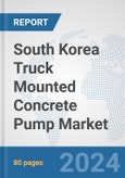 South Korea Truck Mounted Concrete Pump Market: Prospects, Trends Analysis, Market Size and Forecasts up to 2032- Product Image