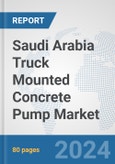 Saudi Arabia Truck Mounted Concrete Pump Market: Prospects, Trends Analysis, Market Size and Forecasts up to 2032- Product Image