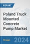 Poland Truck Mounted Concrete Pump Market: Prospects, Trends Analysis, Market Size and Forecasts up to 2032 - Product Image