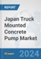 Japan Truck Mounted Concrete Pump Market: Prospects, Trends Analysis, Market Size and Forecasts up to 2032 - Product Image